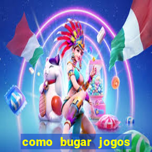 como bugar jogos de cassino